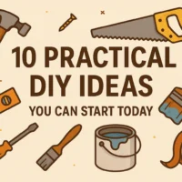 10 Practical DIY Ideas You Can Start Today